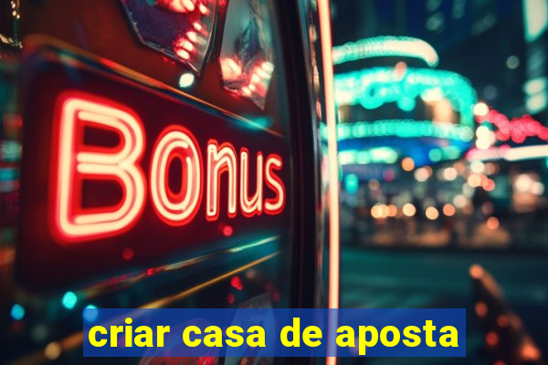 criar casa de aposta